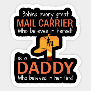 Behind Every Great Mail Carrier Who Believes In Herself Is A Daddy Who Believed In Her First Father Sticker